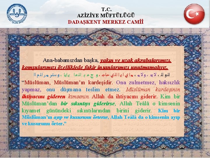 T. C. AZİZİYE MÜFTÜLÜĞÜ DADAŞKENT MERKEZ CAMİİ Ana-babamızdan başka, yakın ve uzak akrabalarımızı, komşularımızı