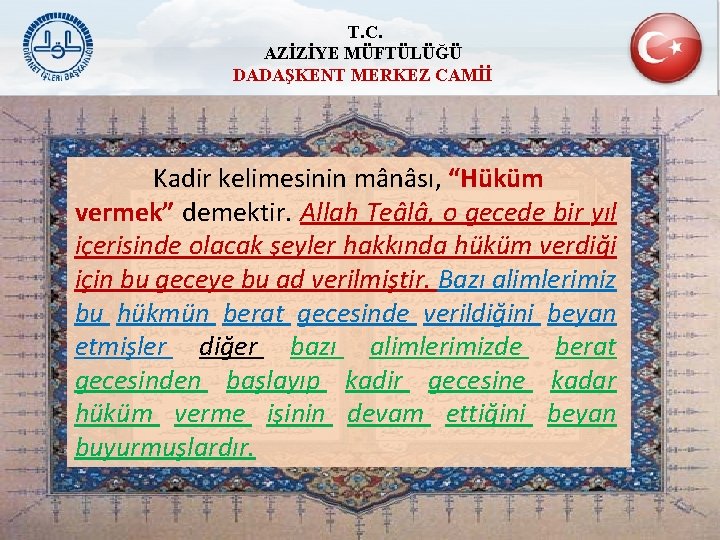 T. C. AZİZİYE MÜFTÜLÜĞÜ DADAŞKENT MERKEZ CAMİİ Kadir kelimesinin mânâsı, “Hüküm vermek” demektir. Allah