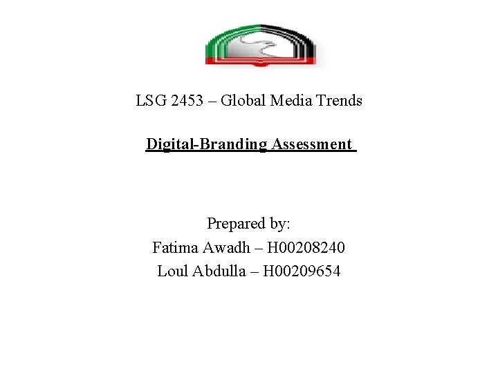 LSG 2453 – Global Media Trends Digital-Branding Assessment Prepared by: Fatima Awadh – H