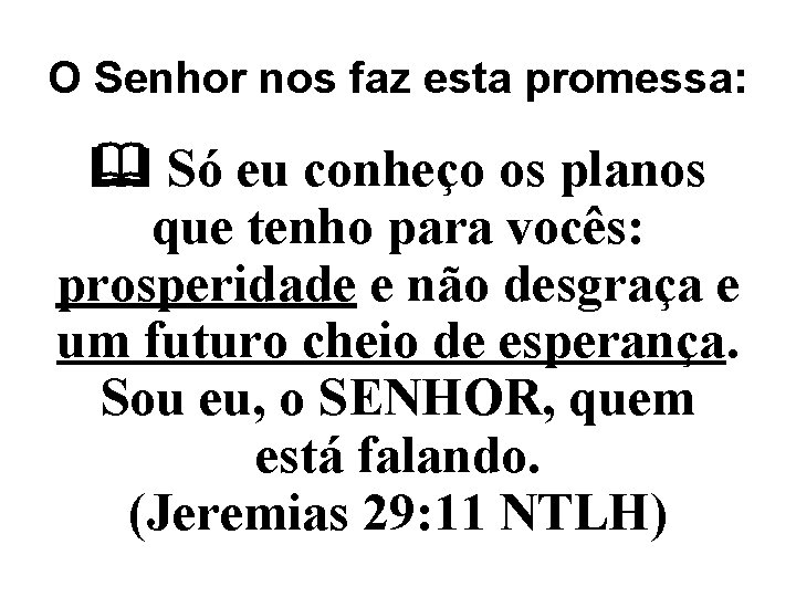 O Senhor nos faz esta promessa: Só eu conheço os planos que tenho para