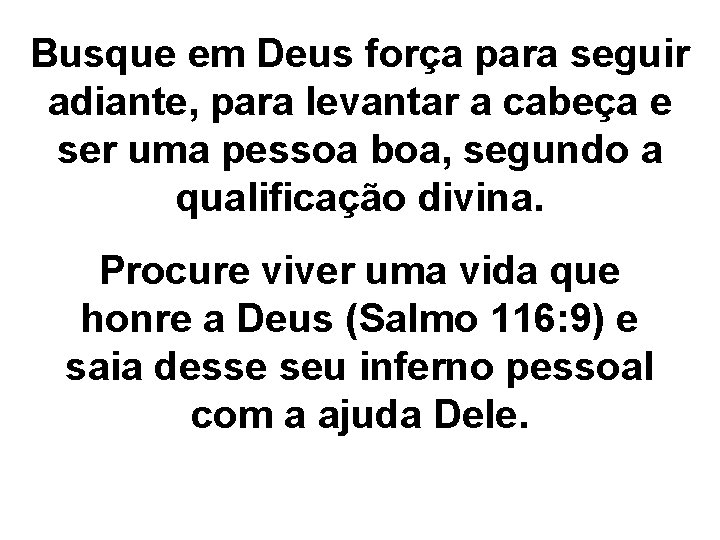 Busque em Deus força para seguir adiante, para levantar a cabeça e ser uma