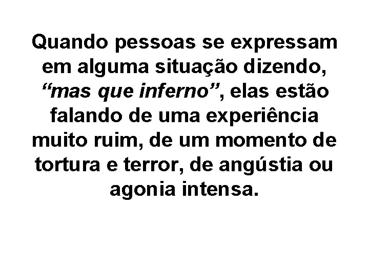 Quando pessoas se expressam em alguma situação dizendo, “mas que inferno”, elas estão falando