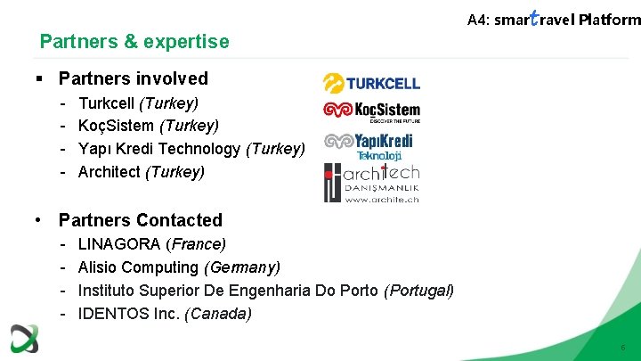 Partners & expertise A 4: smartravel Platform § Partners involved Turkcell (Turkey) KoçSistem (Turkey)