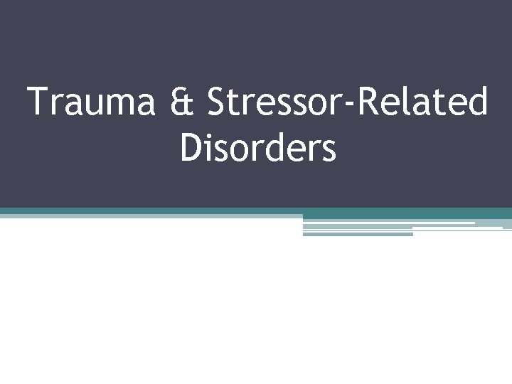 Trauma & Stressor-Related Disorders 