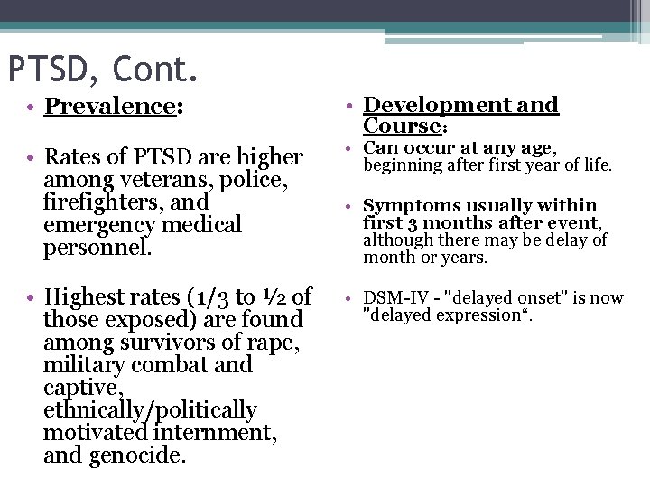 PTSD, Cont. • Prevalence: • Development and Course: • Rates of PTSD are higher