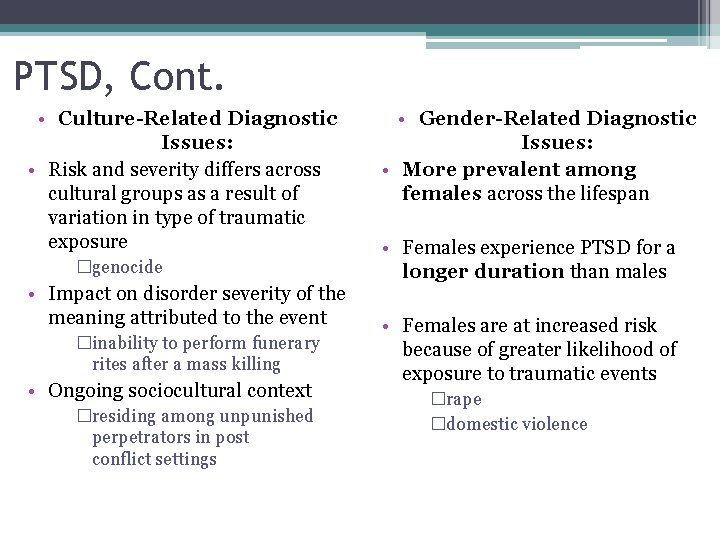 PTSD, Cont. • Culture-Related Diagnostic Issues: • Risk and severity differs across cultural groups