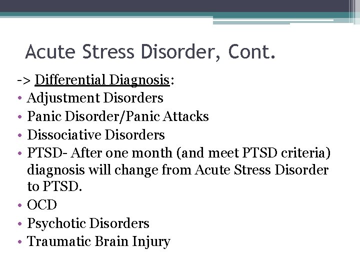 Acute Stress Disorder, Cont. -> Differential Diagnosis: • Adjustment Disorders • Panic Disorder/Panic Attacks