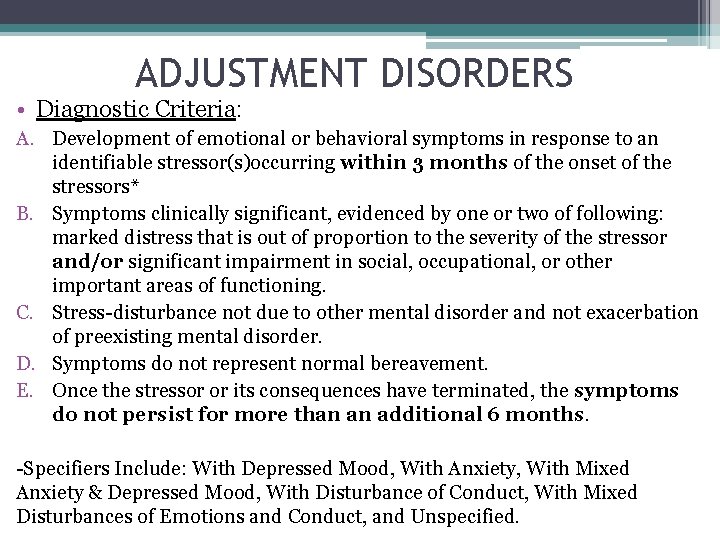 ADJUSTMENT DISORDERS • Diagnostic Criteria: A. Development of emotional or behavioral symptoms in response
