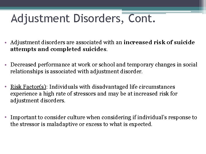 Adjustment Disorders, Cont. • Adjustment disorders are associated with an increased risk of suicide