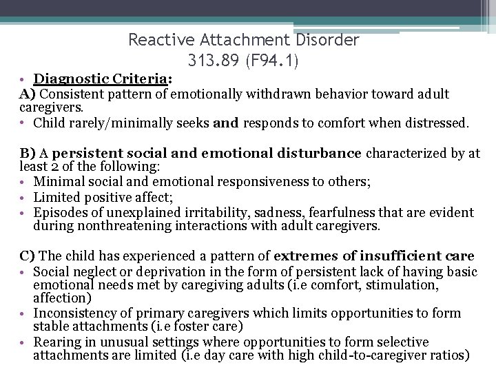 Reactive Attachment Disorder 313. 89 (F 94. 1) • Diagnostic Criteria: A) Consistent pattern