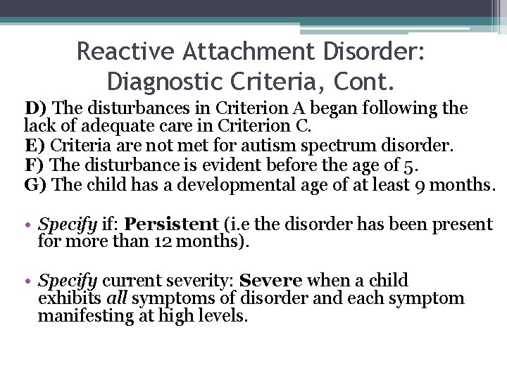 Reactive Attachment Disorder: Diagnostic Criteria, Cont. D) The disturbances in Criterion A began following