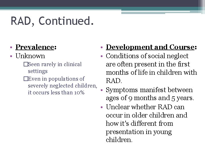 RAD, Continued. • Prevalence: • Unknown • Development and Course: • Conditions of social