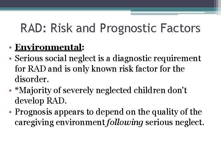 RAD: Risk and Prognostic Factors • Environmental: • Serious social neglect is a diagnostic