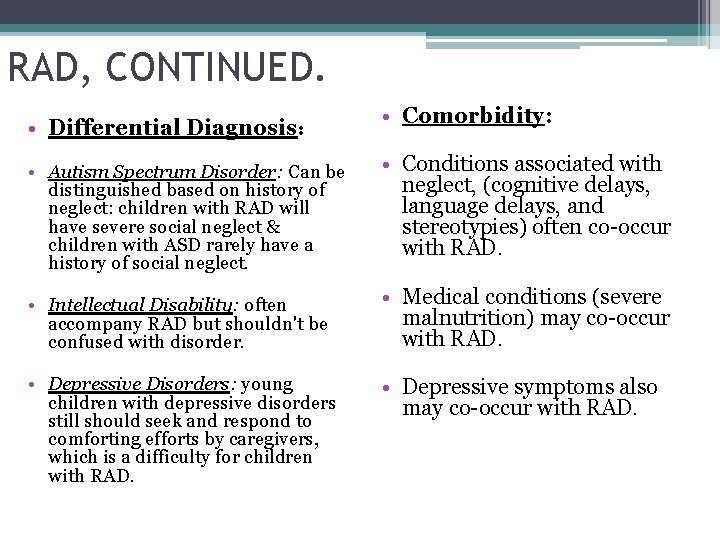 RAD, CONTINUED. • Differential Diagnosis: • Autism Spectrum Disorder: Can be distinguished based on