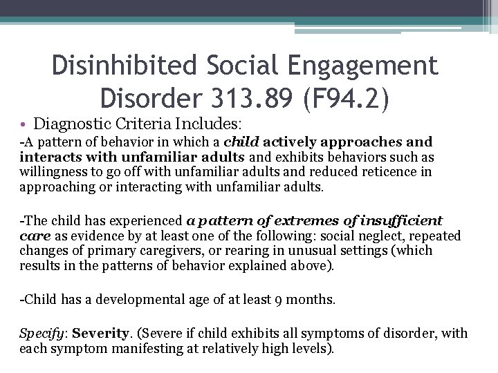 Disinhibited Social Engagement Disorder 313. 89 (F 94. 2) • Diagnostic Criteria Includes: -A