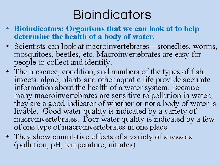 Bioindicators • Bioindicators: Organisms that we can look at to help determine the health