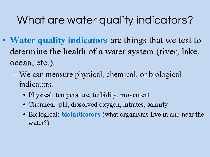 What are water quality indicators? • Water quality indicators are things that we test