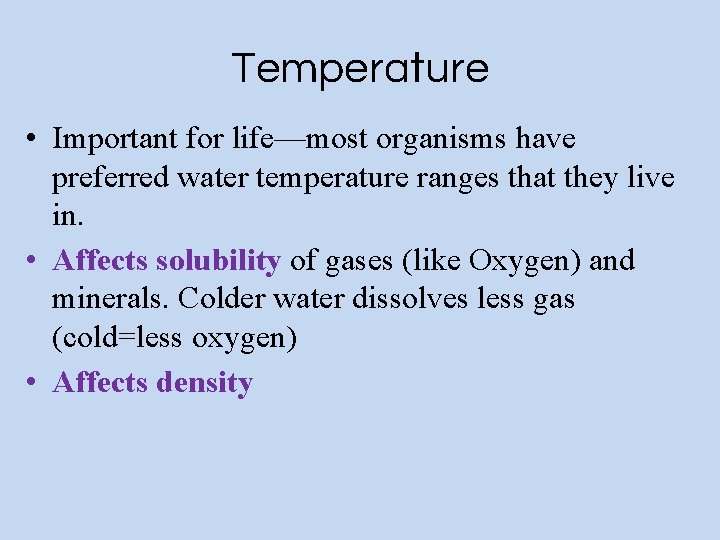 Temperature • Important for life—most organisms have preferred water temperature ranges that they live