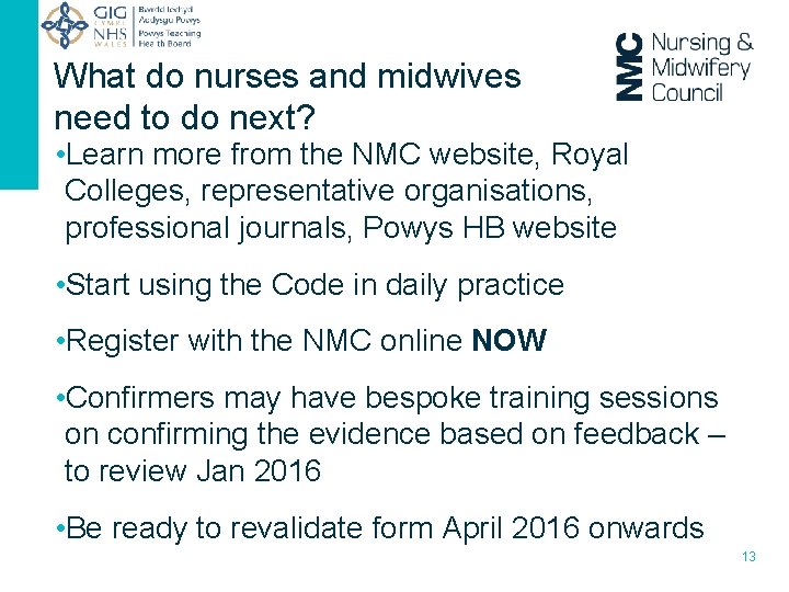 What do nurses and midwives need to do next? • Learn more from the