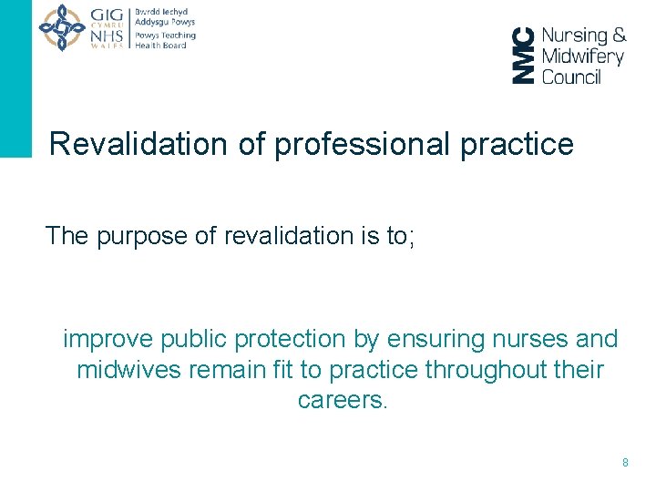 Revalidation of professional practice The purpose of revalidation is to; improve public protection by