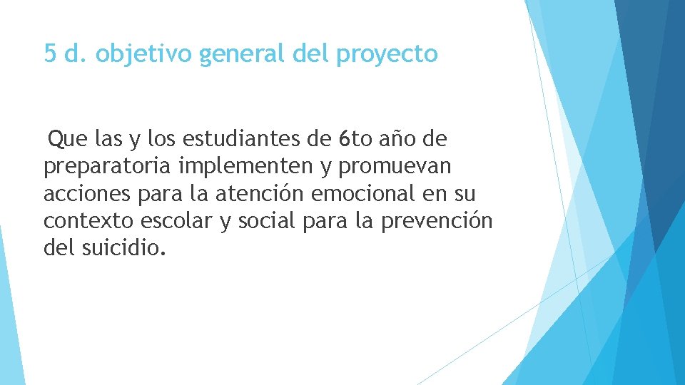 5 d. objetivo general del proyecto Que las y los estudiantes de 6 to