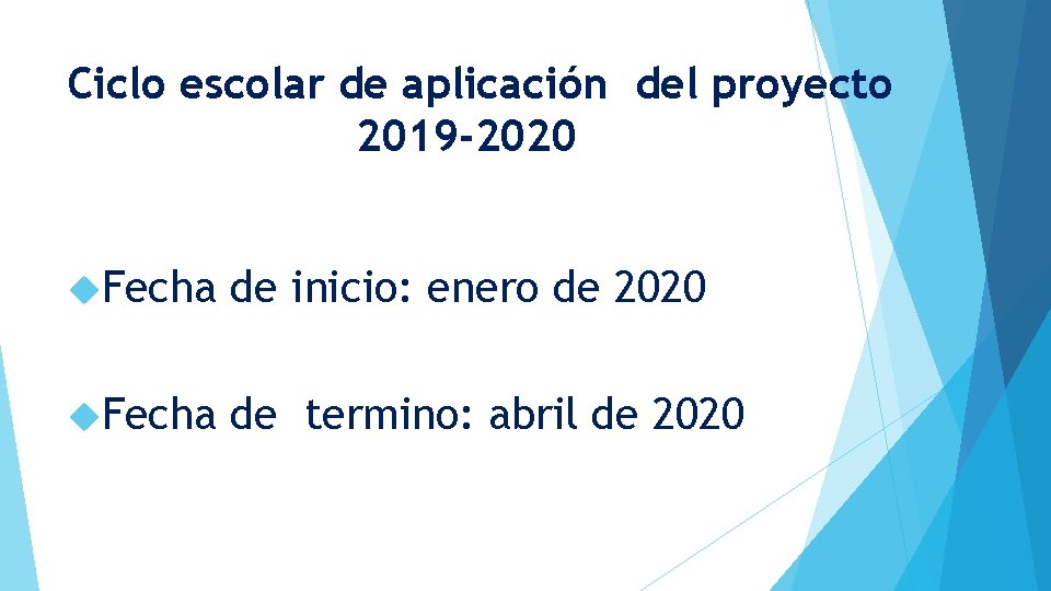 Ciclo escolar de aplicación del proyecto 2019 -2020 Fecha de inicio: enero de 2020