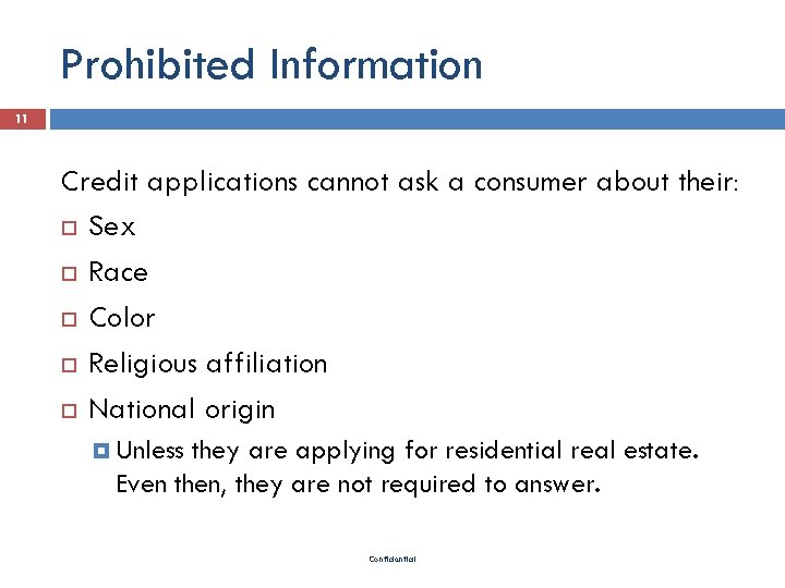 Prohibited Information 11 Credit applications cannot ask a consumer about their: Sex Race Color