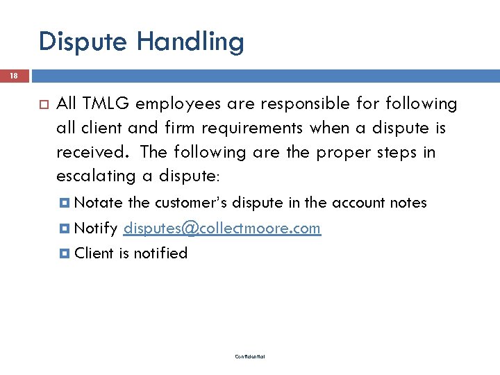 Dispute Handling 18 All TMLG employees are responsible for following all client and firm