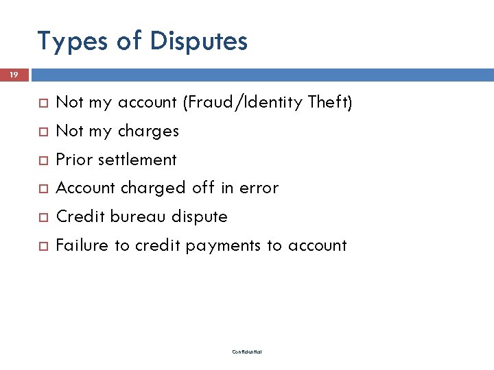 Types of Disputes 19 Not my account (Fraud/Identity Theft) Not my charges Prior settlement