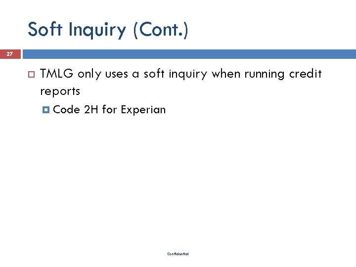 Soft Inquiry (Cont. ) 27 TMLG only uses a soft inquiry when running credit