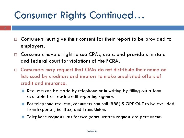 Consumer Rights Continued… 6 Consumers must give their consent for their report to be