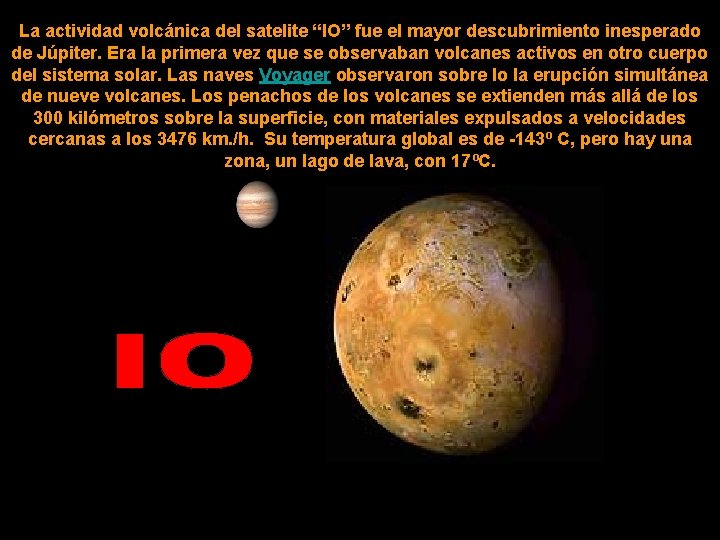 La actividad volcánica del satelite “IO” fue el mayor descubrimiento inesperado de Júpiter. Era