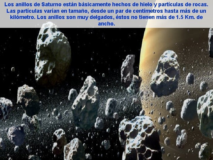 Los anillos de Saturno están básicamente hechos de hielo y partículas de rocas. Las