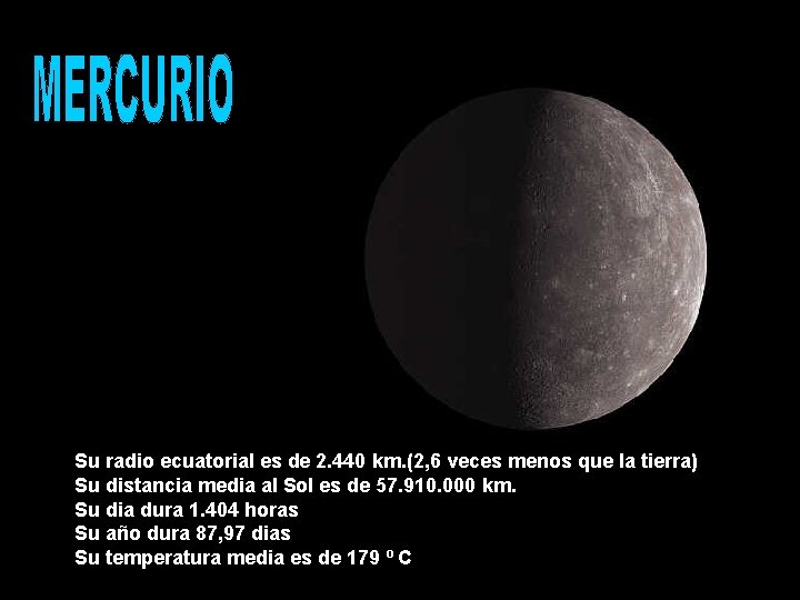 Su radio ecuatorial es de 2. 440 km. (2, 6 veces menos que la