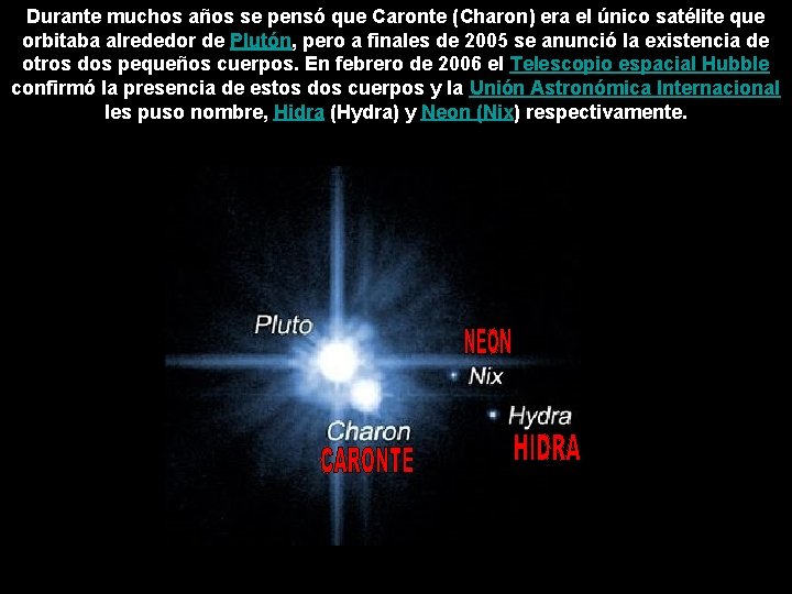 Durante muchos años se pensó que Caronte (Charon) era el único satélite que orbitaba