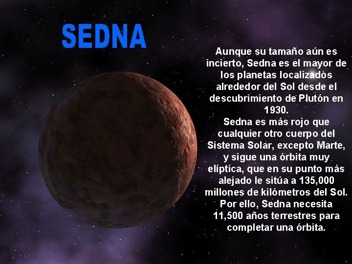 Aunque su tamaño aún es incierto, Sedna es el mayor de los planetas localizados