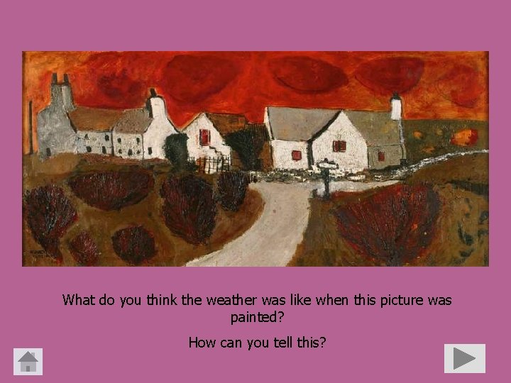 What do you think the weather was like when this picture was painted? How