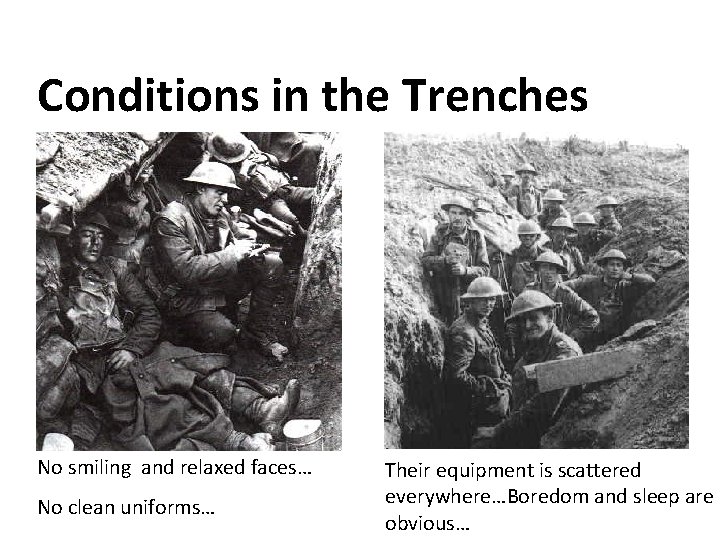 Conditions in the Trenches No smiling and relaxed faces… No clean uniforms… Their equipment