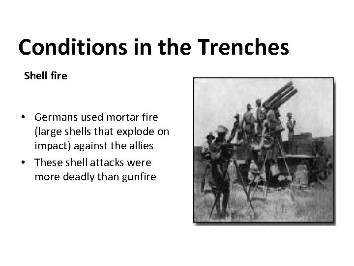 Conditions in the Trenches Shell fire • Germans used mortar fire (large shells that