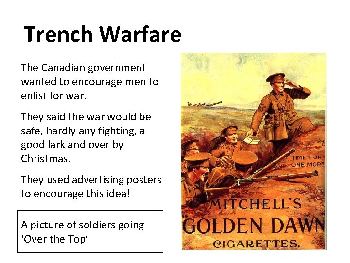 Trench Warfare The Canadian government wanted to encourage men to enlist for war. They