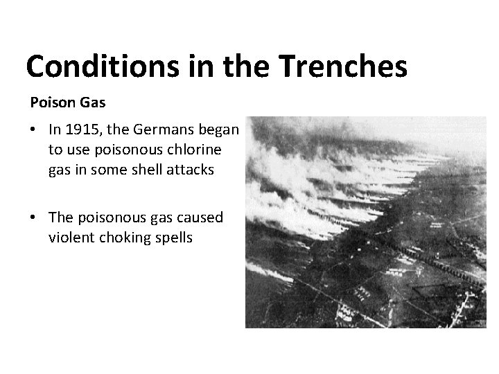 Conditions in the Trenches Poison Gas • In 1915, the Germans began to use