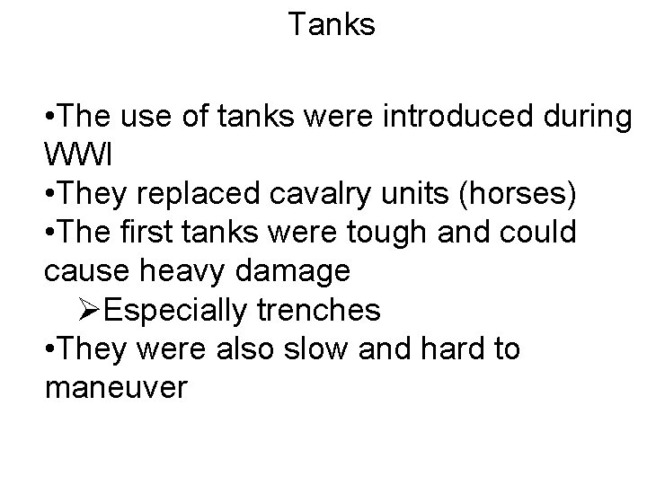 Tanks • The use of tanks were introduced during WWI • They replaced cavalry