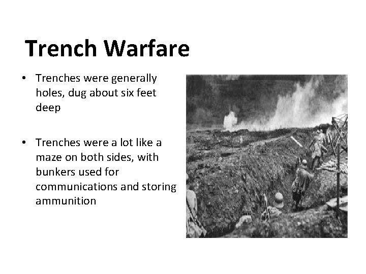 Trench Warfare • Trenches were generally holes, dug about six feet deep • Trenches