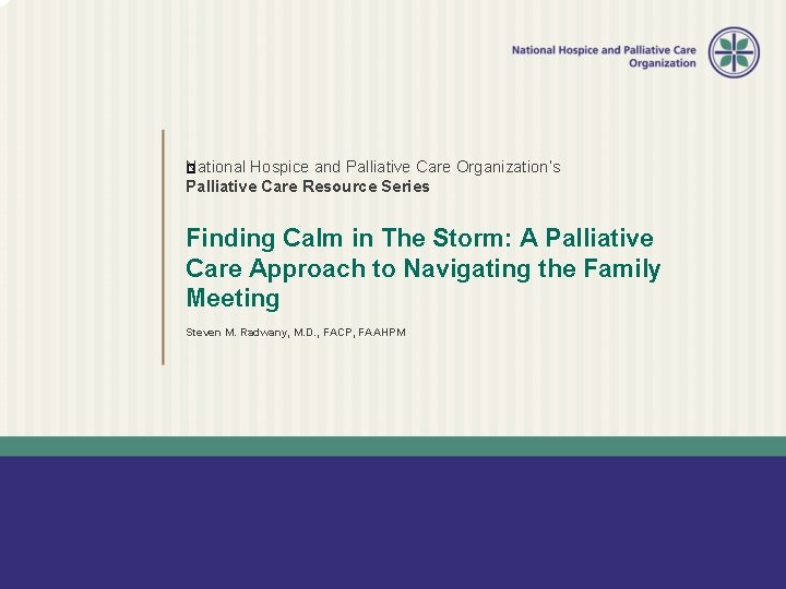 National � Hospice and Palliative Care Organization’s Palliative Care Resource Series Finding Calm in