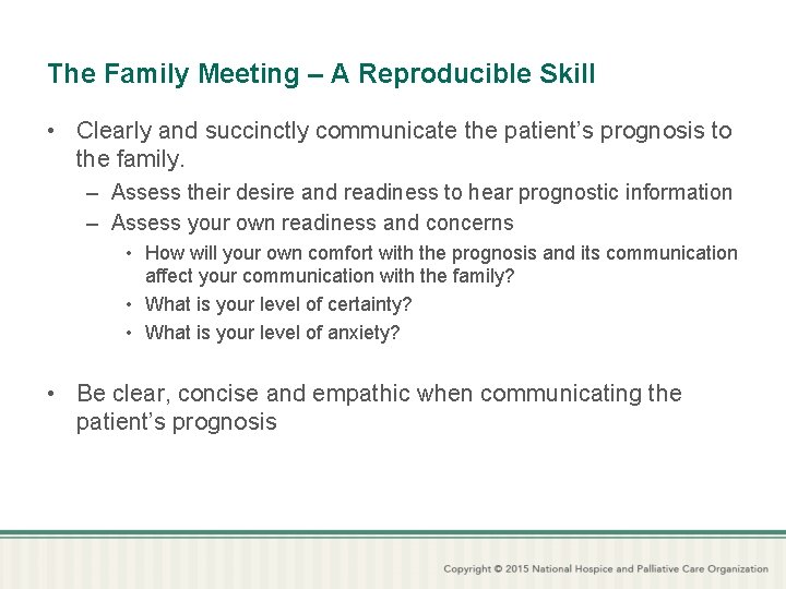 The Family Meeting – A Reproducible Skill • Clearly and succinctly communicate the patient’s