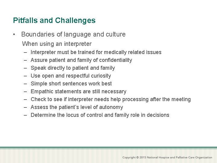 Pitfalls and Challenges • Boundaries of language and culture When using an interpreter –