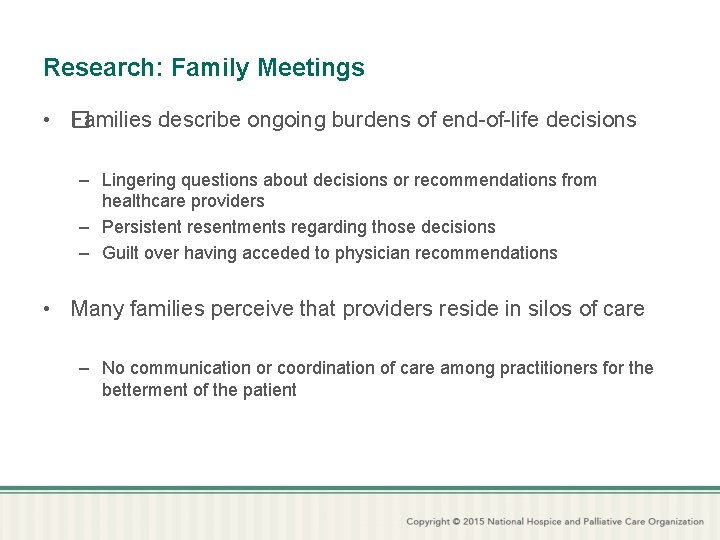 Research: Family Meetings • � Families describe ongoing burdens of end-of-life decisions – Lingering