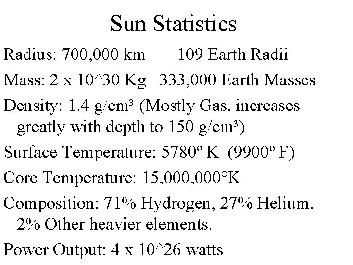 Sun Statistics Radius: 700, 000 km 109 Earth Radii Mass: 2 x 10^30 Kg