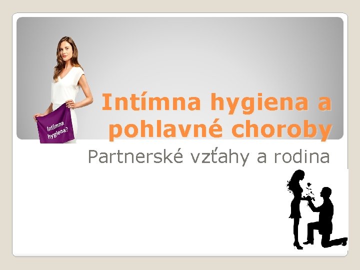 Intímna hygiena a pohlavné choroby Partnerské vzťahy a rodina 