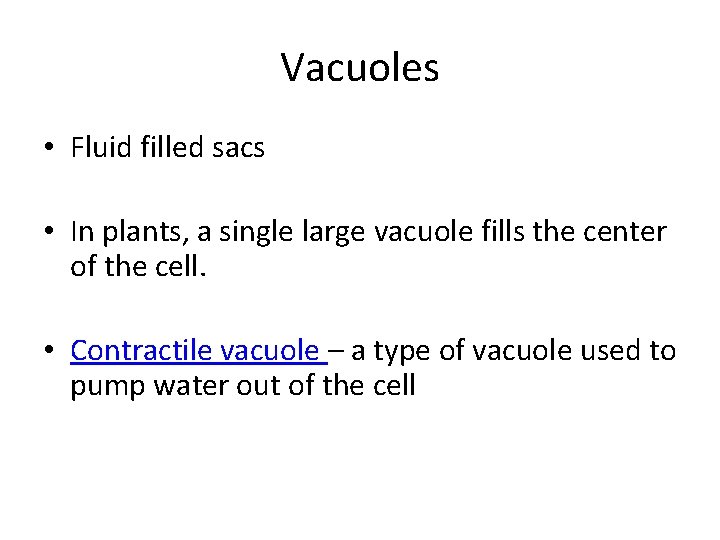 Vacuoles • Fluid filled sacs • In plants, a single large vacuole fills the